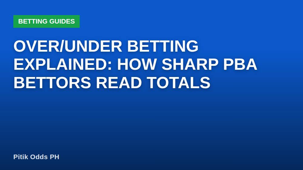 Over/Under Betting Explained: How Sharp PBA Bettors Read Totals