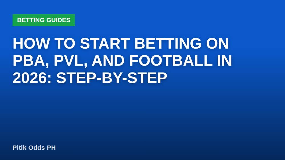 How to Start Betting on PBA, PVL, and Football in 2026: Step-by-Step