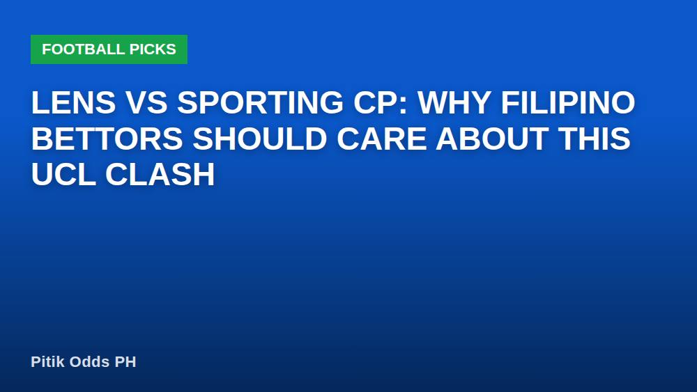Lens vs Sporting CP: Why Filipino Bettors Should Care About This UCL Clash
